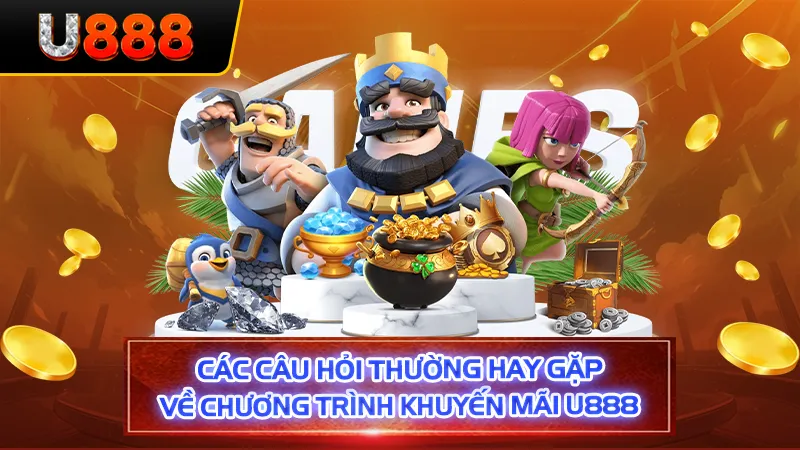 Các câu hỏi thường hay gặp về chương trình khuyến mãi U888