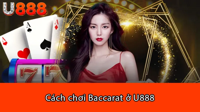 Cách chơi Baccarat ở U888