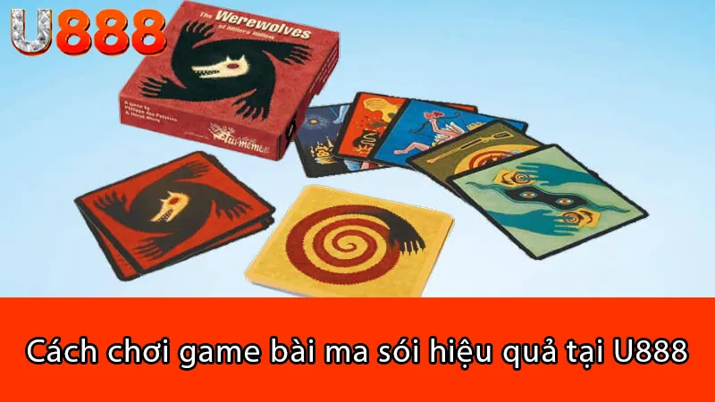 Cách chơi game bài ma sói hiệu quả tại U888