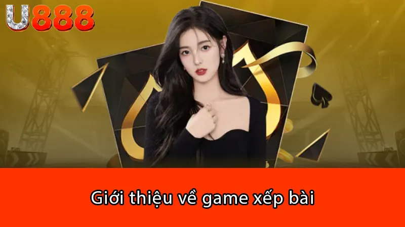 Giới thiệu về game xếp bài