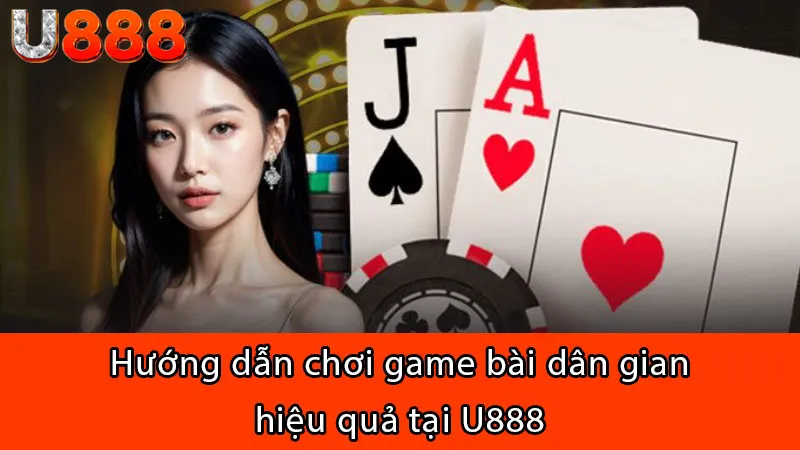 Hướng dẫn chơi game bài dân gian hiệu quả tại U888