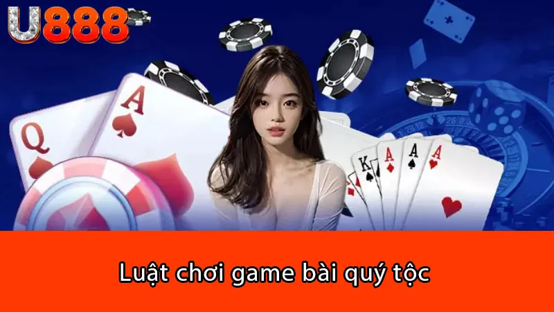 Luật chơi game bài quý tộc 