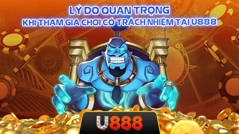 Lý do quan trọng khi tham gia chơi có trách nhiệm tại U888