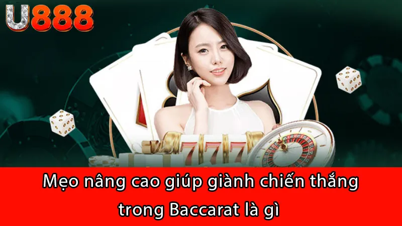 Mẹo nâng cao giúp giành chiến thắng trong Baccarat là gì 