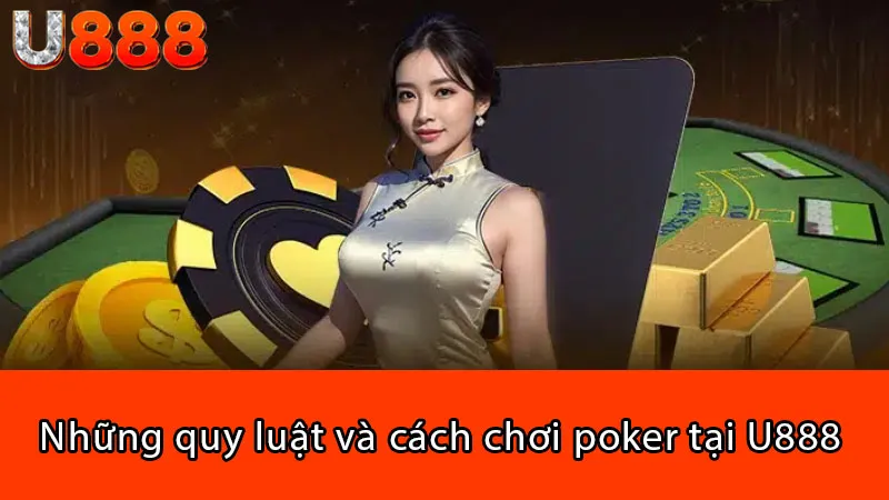 Những quy luật và cách chơi poker tại U888 