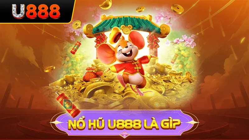 Nổ hũ U888 là gì?