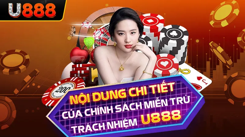 Nội dung chi tiết của chính sách miễn trừ trách nhiệm U888