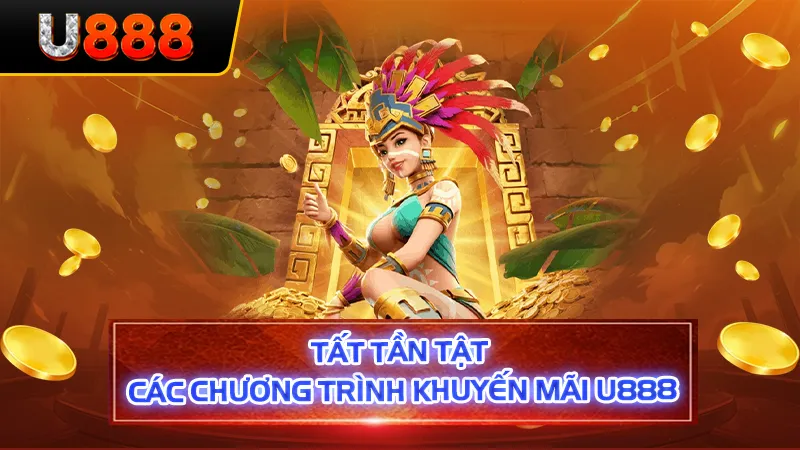 Tất tần tật các chương trình khuyến mãi U888