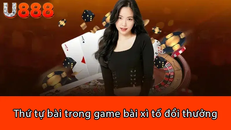 Thứ tự bài trong game bài xì tố đổi thưởng