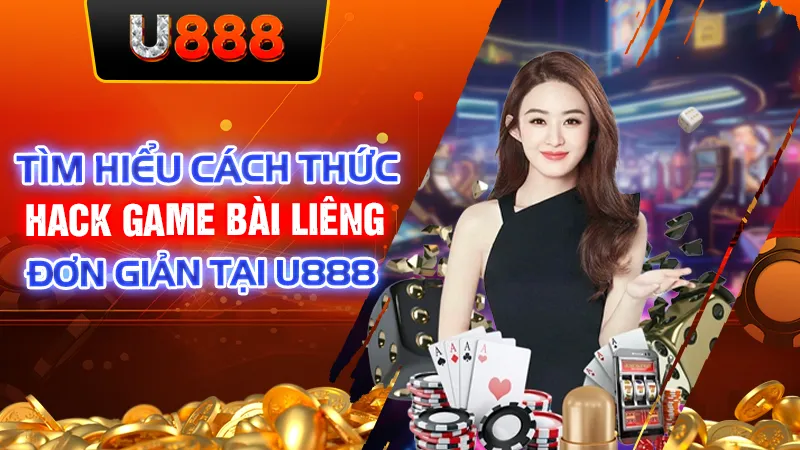 Tìm Hiểu Cách Thức Hack Game Bài Liêng Đơn Giản Tại U888