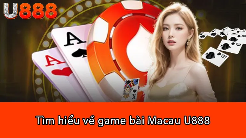 Tìm hiểu về game bài Macau U888