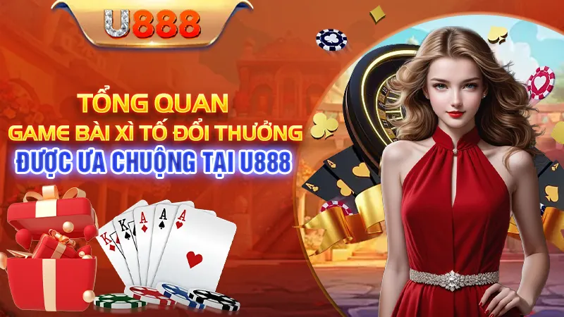 Tổng Quan Game Bài Xì Tố Đổi Thưởng Được Ưa Chuộng Tại U888